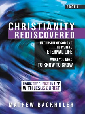 cover image of Christianity Rediscovered, in Pursuit of God and the Path to Eternal Life